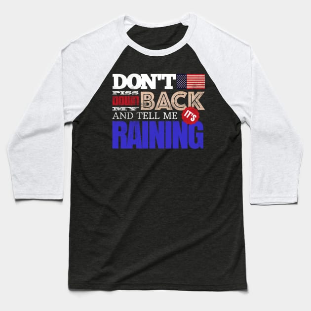 Don't Piss Down My Back And Tell Me It's Raining Baseball T-Shirt by DanielLiamGill